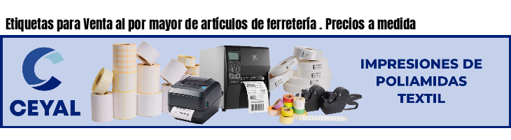 Etiquetas para Venta al por mayor de artículos de ferretería . Precios a medida