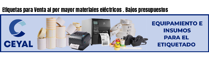 Etiquetas para Venta al por mayor materiales eléctricos . Bajos presupuestos