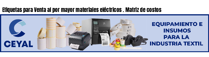 Etiquetas para Venta al por mayor materiales eléctricos . Matriz de costos