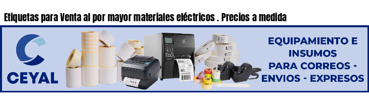 Etiquetas para Venta al por mayor materiales eléctricos . Precios a medida
