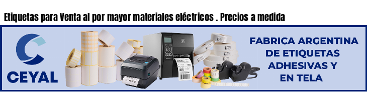Etiquetas para Venta al por mayor materiales eléctricos . Precios a medida