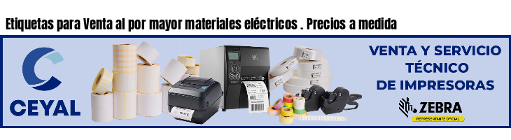 Etiquetas para Venta al por mayor materiales eléctricos . Precios a medida