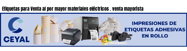 Etiquetas para Venta al por mayor materiales eléctricos . venta mayorista