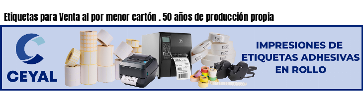 Etiquetas para Venta al por menor cartón . 50 años de producción propia