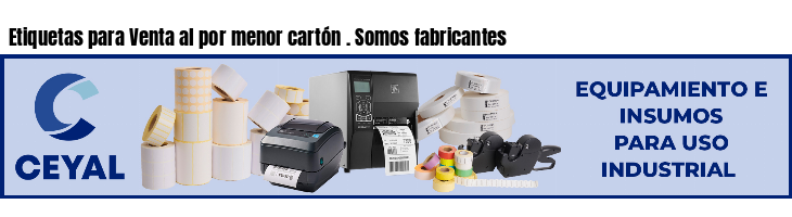 Etiquetas para Venta al por menor cartón . Somos fabricantes