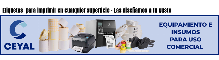 Etiquetas  para imprimir en cualquier superficie - Las diseñamos a tu gusto