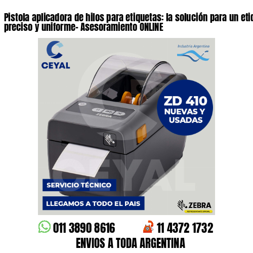 Pistola aplicadora de hilos para etiquetas: la solución para un etiquetado preciso y uniforme- Asesoramiento ONLINE