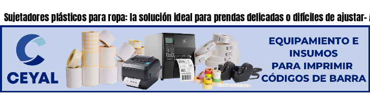 Sujetadores plásticos para ropa: la solución ideal para prendas delicadas o difíciles de ajustar- Argentina