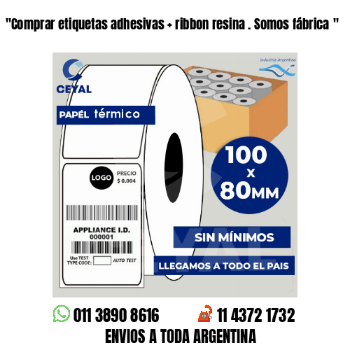 “Comprar etiquetas adhesivas   ribbon resina . Somos fábrica	“