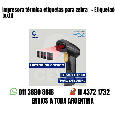 Impresora térmica etiquetas para zebra - Etiquetado textil