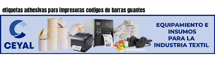 etiquetas adhesivas para impresoras codigos de barras guantes