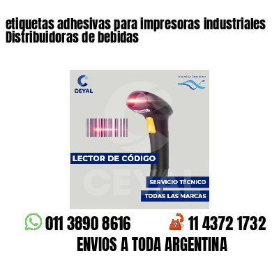 etiquetas adhesivas para impresoras industriales Distribuidoras de bebidas