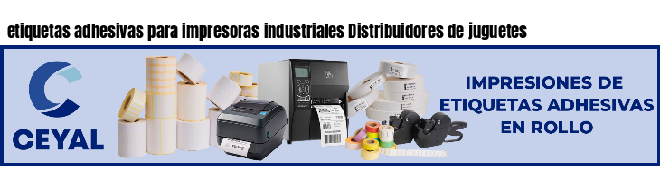etiquetas adhesivas para impresoras industriales Distribuidores de juguetes