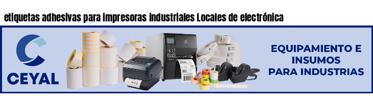etiquetas adhesivas para impresoras industriales Locales de electrónica