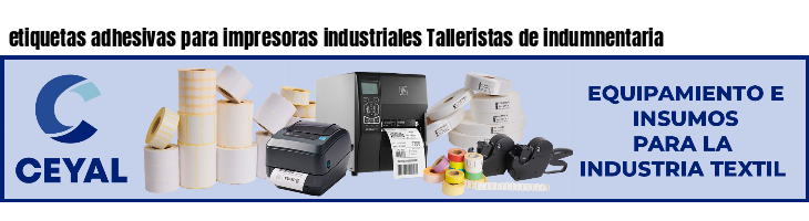etiquetas adhesivas para impresoras industriales Talleristas de indumnentaria