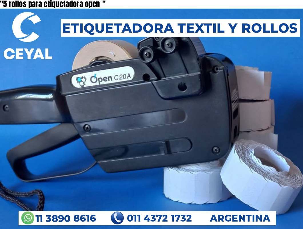 “5 rollos para etiquetadora open	“