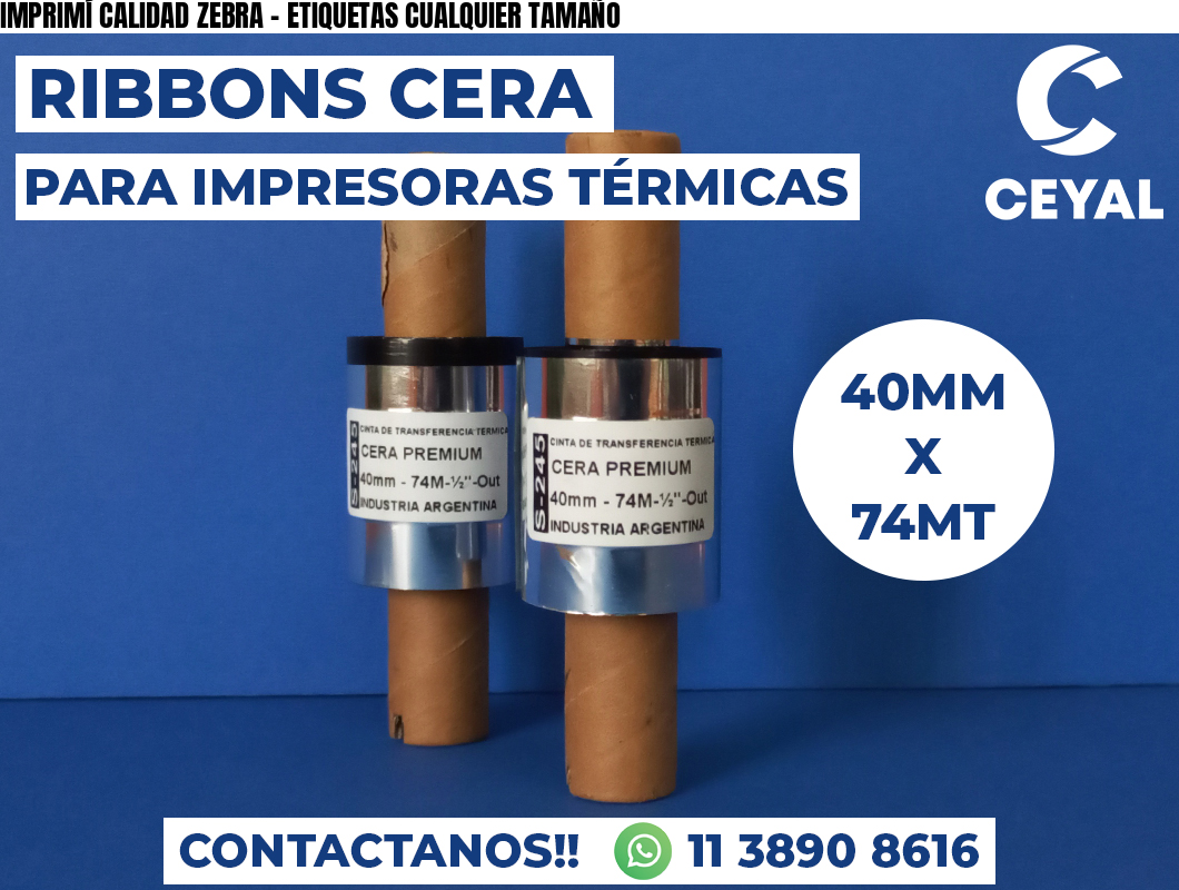 IMPRIMÍ CALIDAD ZEBRA - ETIQUETAS CUALQUIER TAMAÑO