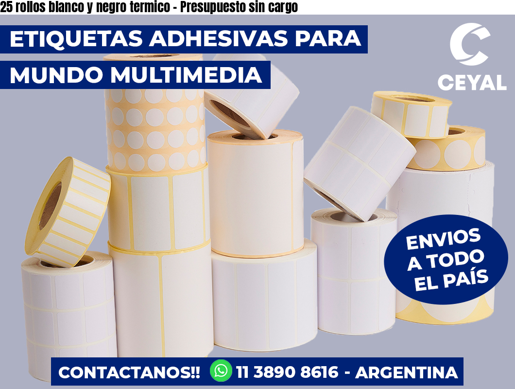 25 rollos blanco y negro termico - Presupuesto sin cargo