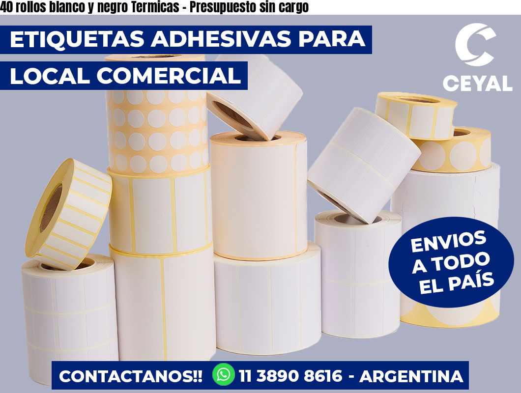 40 rollos blanco y negro Termicas - Presupuesto sin cargo