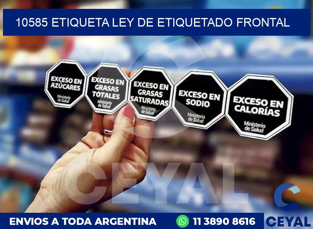 10585 ETIQUETA LEY DE ETIQUETADO FRONTAL