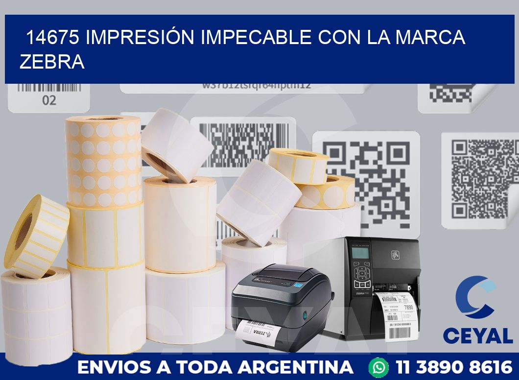 14675 IMPRESIÓN IMPECABLE CON LA MARCA ZEBRA
