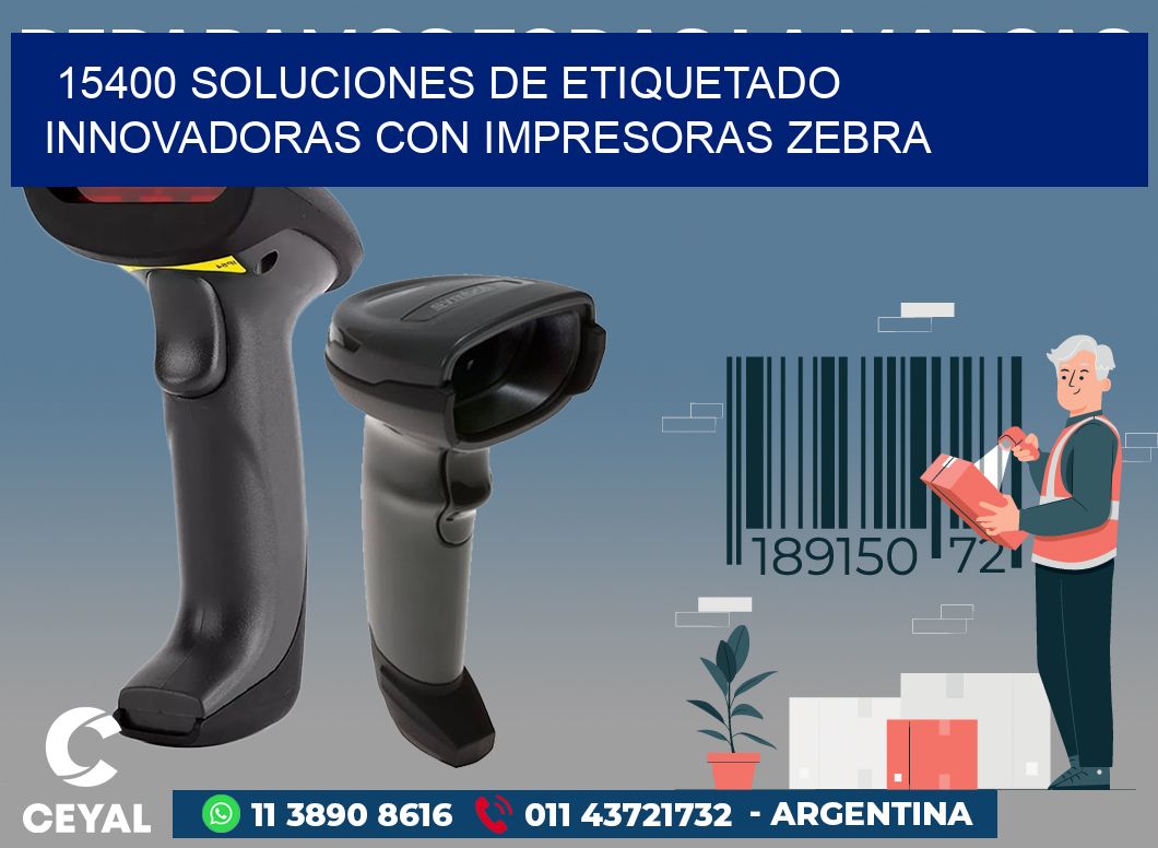 15400 SOLUCIONES DE ETIQUETADO INNOVADORAS CON IMPRESORAS ZEBRA