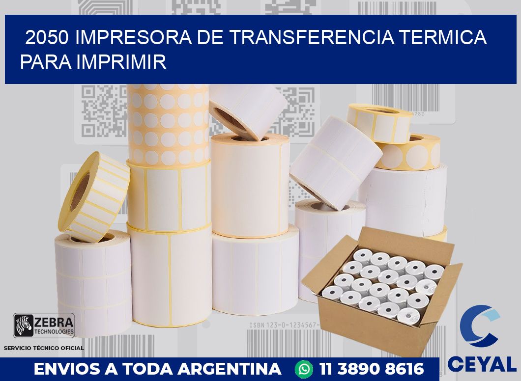 2050 IMPRESORA DE TRANSFERENCIA TERMICA PARA IMPRIMIR