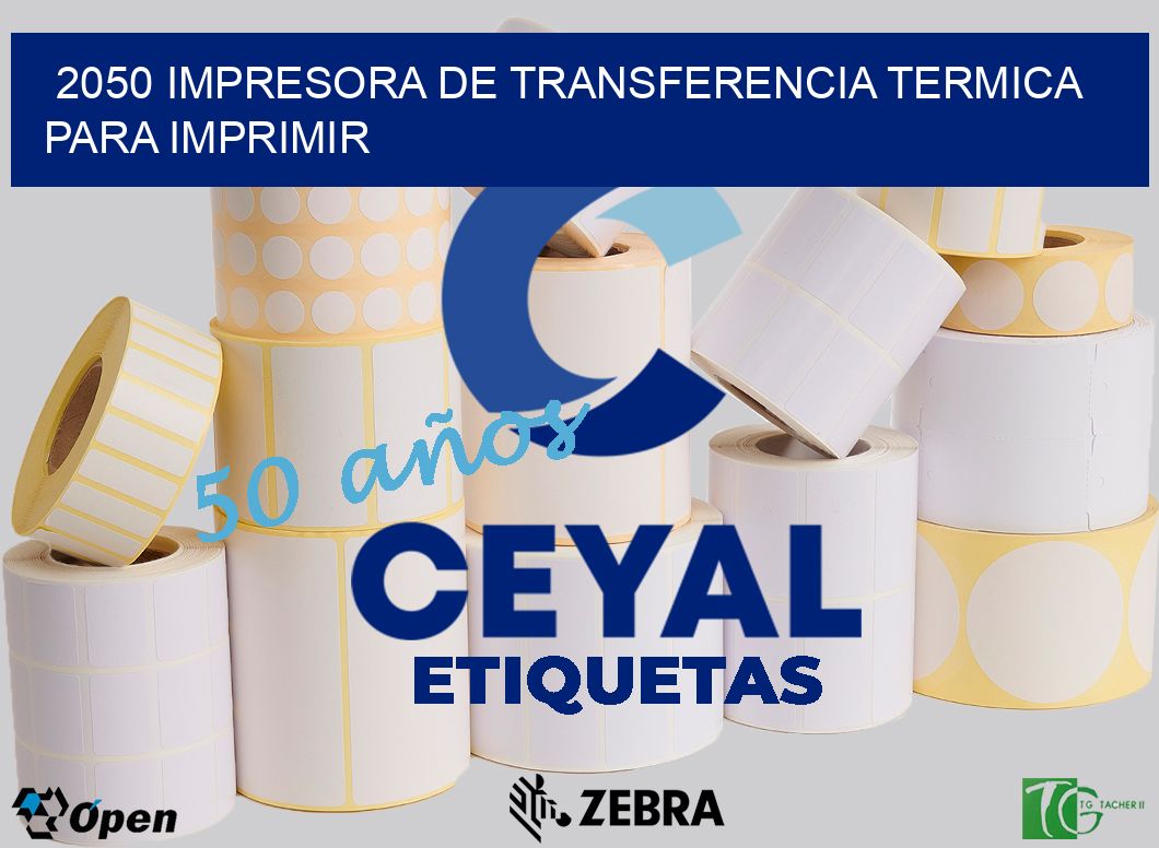 2050 IMPRESORA DE TRANSFERENCIA TERMICA PARA IMPRIMIR