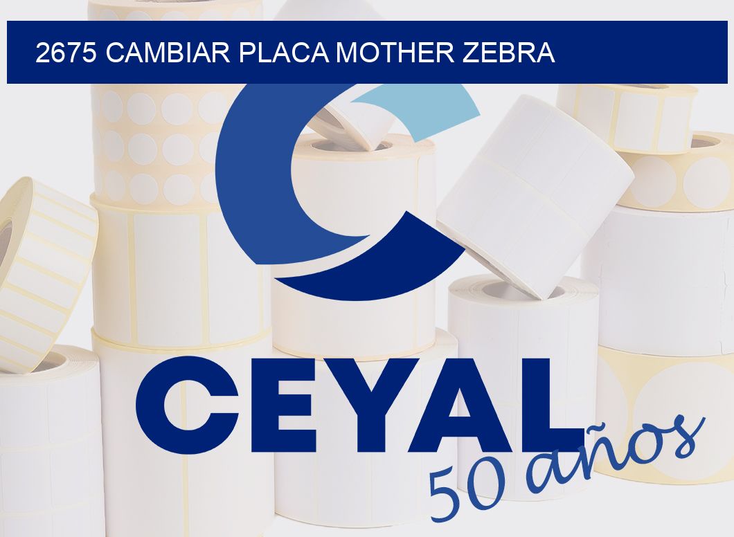 2675 CAMBIAR PLACA MOTHER ZEBRA