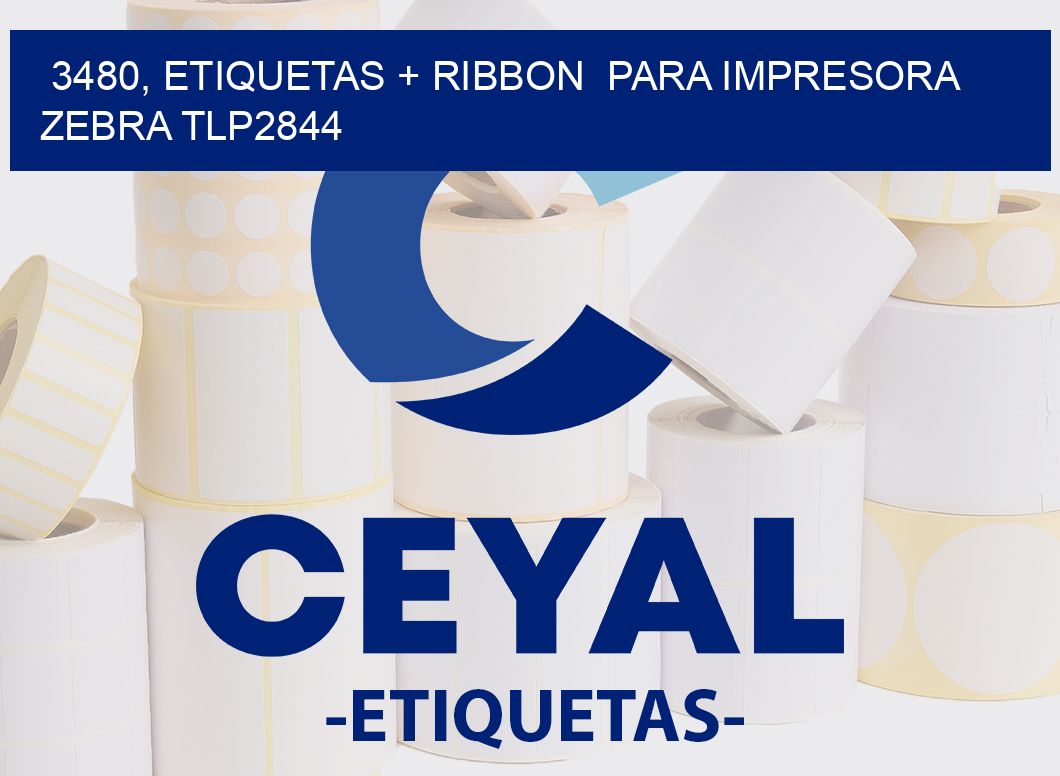 3480, etiquetas + ribbon  para impresora zebra TLP2844