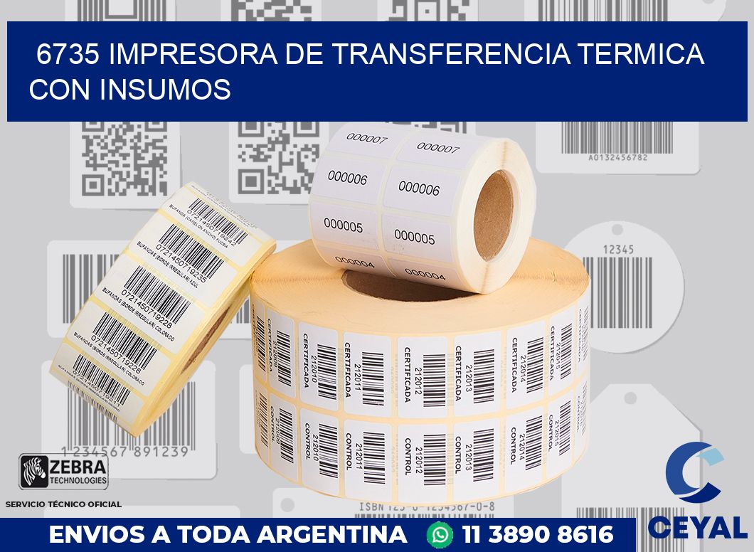 6735 IMPRESORA DE TRANSFERENCIA TERMICA CON INSUMOS