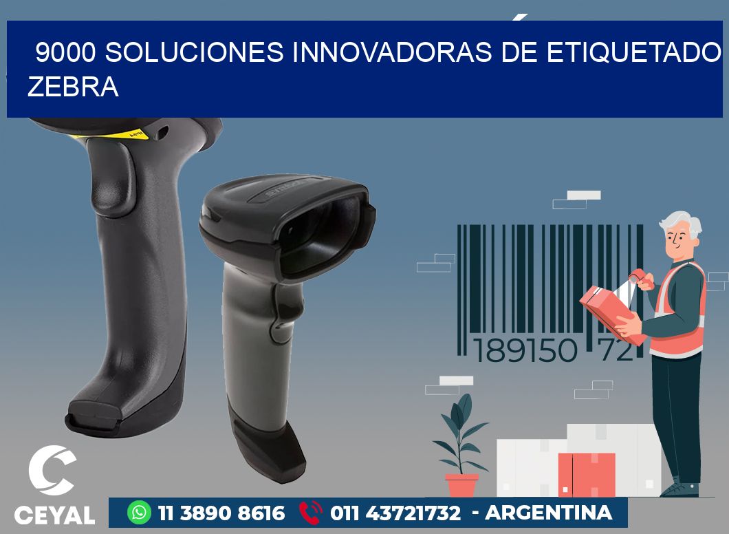 9000 SOLUCIONES INNOVADORAS DE ETIQUETADO ZEBRA