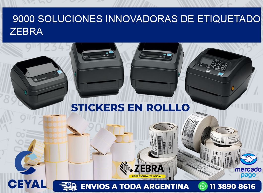 9000 SOLUCIONES INNOVADORAS DE ETIQUETADO ZEBRA