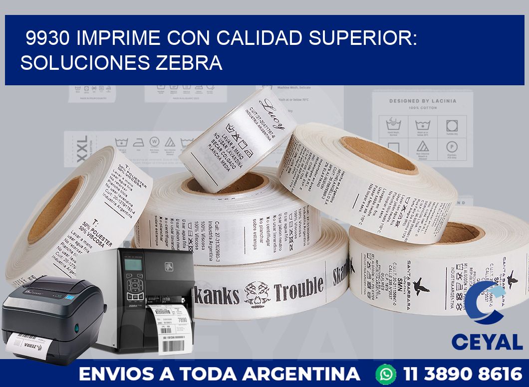 9930 IMPRIME CON CALIDAD SUPERIOR: SOLUCIONES ZEBRA