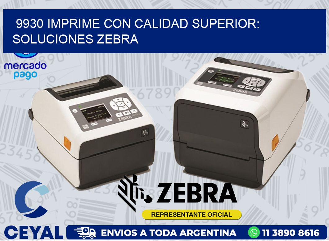 9930 IMPRIME CON CALIDAD SUPERIOR: SOLUCIONES ZEBRA
