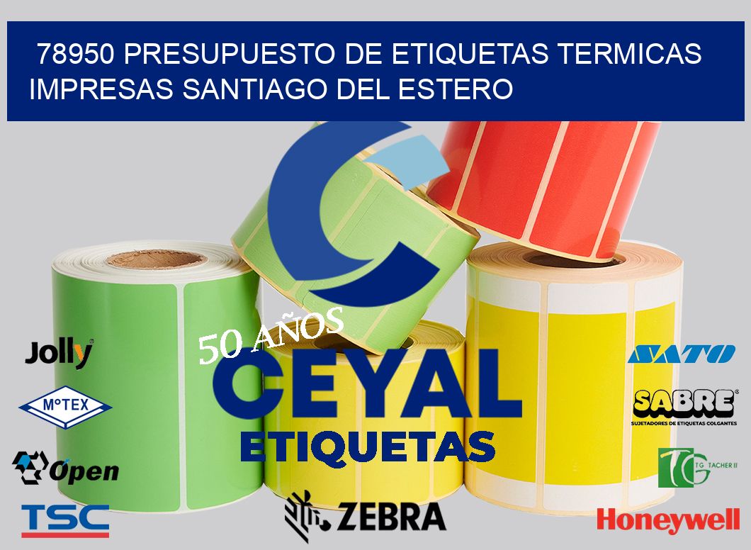 78950 PRESUPUESTO DE ETIQUETAS TERMICAS IMPRESAS SANTIAGO DEL ESTERO