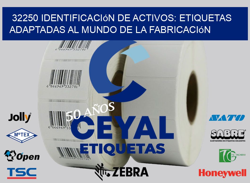 32250 Identificación de Activos: Etiquetas Adaptadas al Mundo de la Fabricación