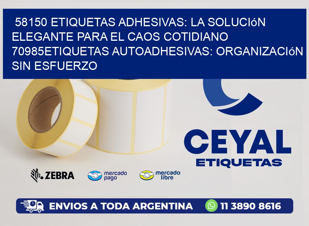 58150 Etiquetas Adhesivas: La Solución Elegante para el Caos Cotidiano 70985Etiquetas Autoadhesivas: Organización sin Esfuerzo