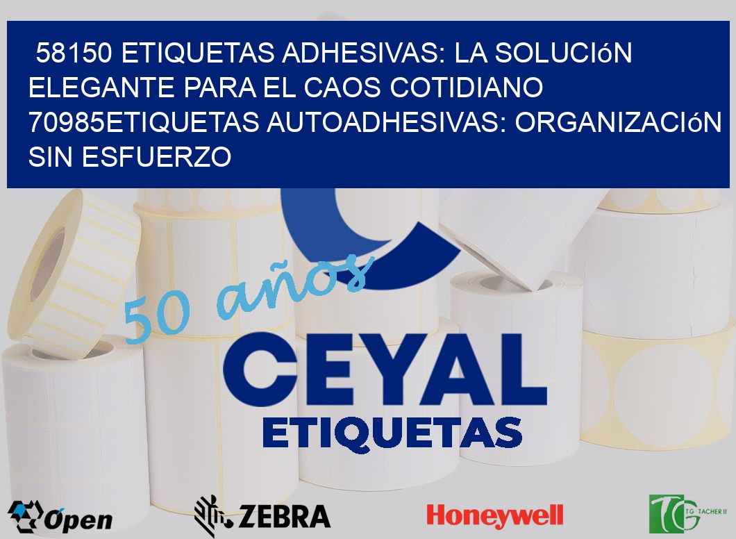 58150 Etiquetas Adhesivas: La Solución Elegante para el Caos Cotidiano 70985Etiquetas Autoadhesivas: Organización sin Esfuerzo