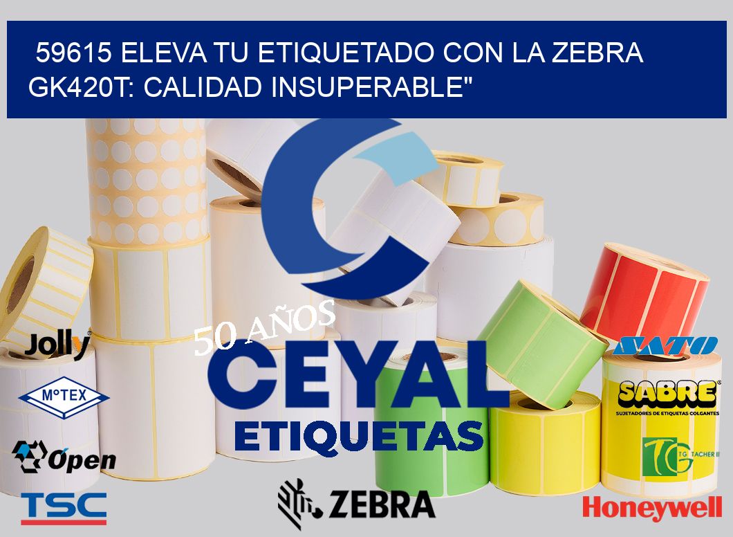 59615 Eleva tu Etiquetado con la Zebra GK420T: Calidad Insuperable”