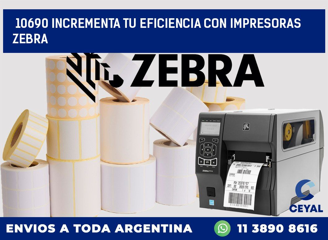 10690 INCREMENTA TU EFICIENCIA CON IMPRESORAS ZEBRA