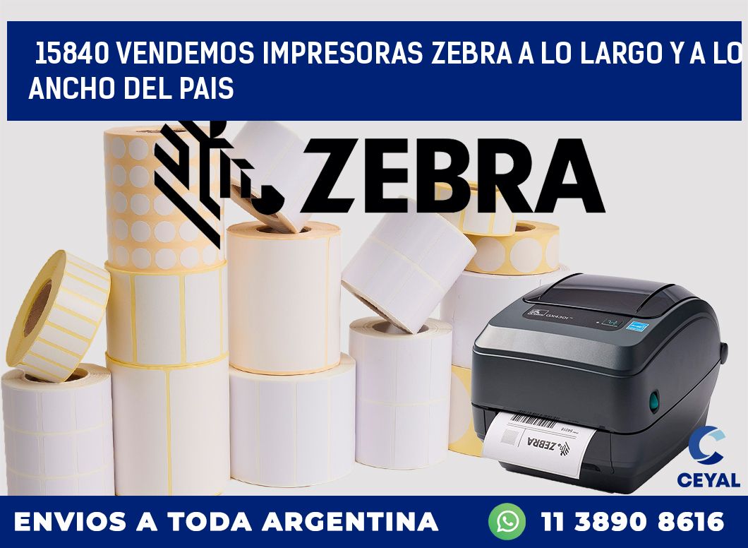 15840 VENDEMOS IMPRESORAS ZEBRA A LO LARGO Y A LO ANCHO DEL PAIS