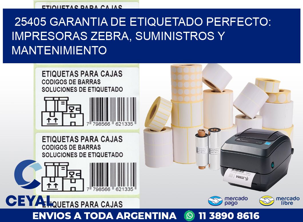 25405 GARANTIA DE ETIQUETADO PERFECTO: IMPRESORAS ZEBRA, SUMINISTROS Y MANTENIMIENTO