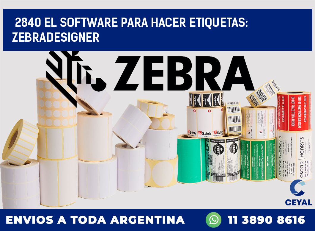 2840 EL SOFTWARE PARA HACER ETIQUETAS: ZEBRADESIGNER