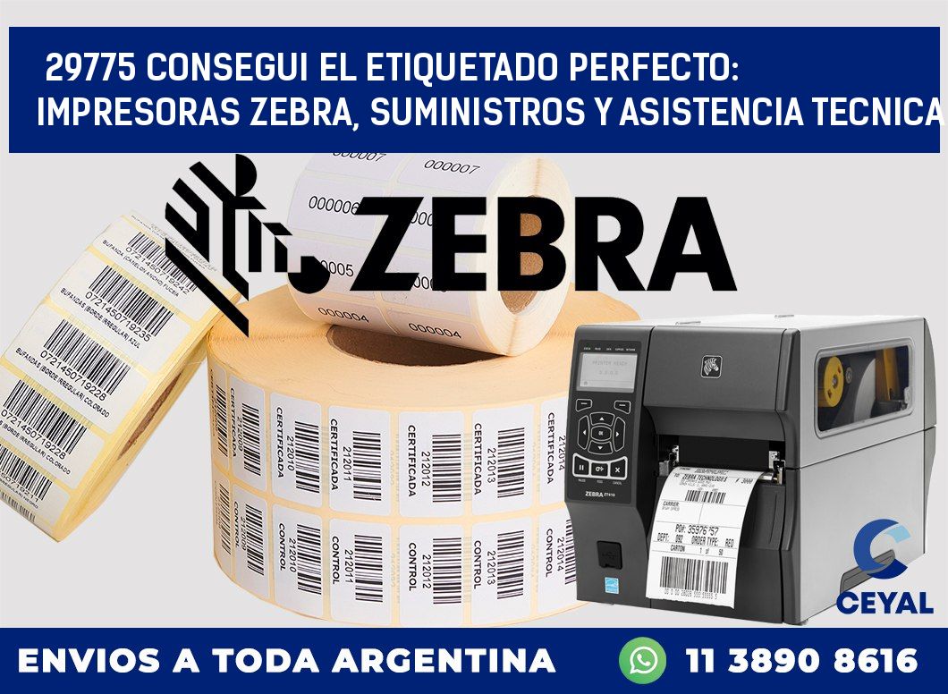 29775 CONSEGUI EL ETIQUETADO PERFECTO: IMPRESORAS ZEBRA, SUMINISTROS Y ASISTENCIA TECNICA