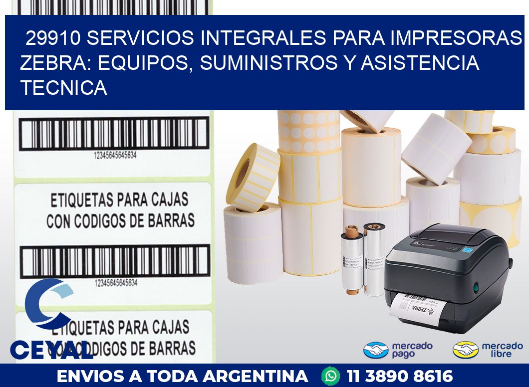 29910 SERVICIOS INTEGRALES PARA IMPRESORAS ZEBRA: EQUIPOS, SUMINISTROS Y ASISTENCIA TECNICA