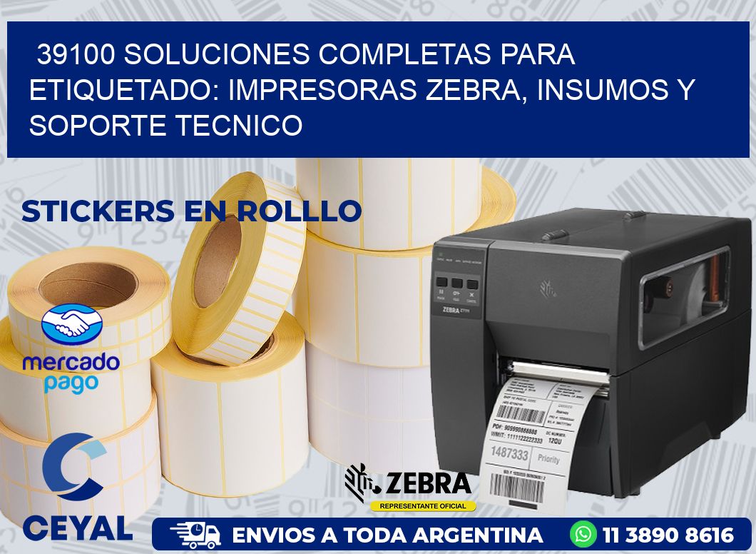 39100 SOLUCIONES COMPLETAS PARA ETIQUETADO: IMPRESORAS ZEBRA, INSUMOS Y SOPORTE TECNICO