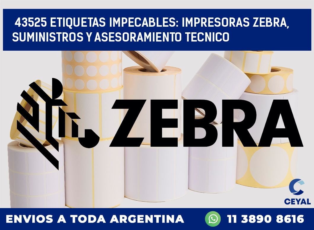 43525 ETIQUETAS IMPECABLES: IMPRESORAS ZEBRA, SUMINISTROS Y ASESORAMIENTO TECNICO