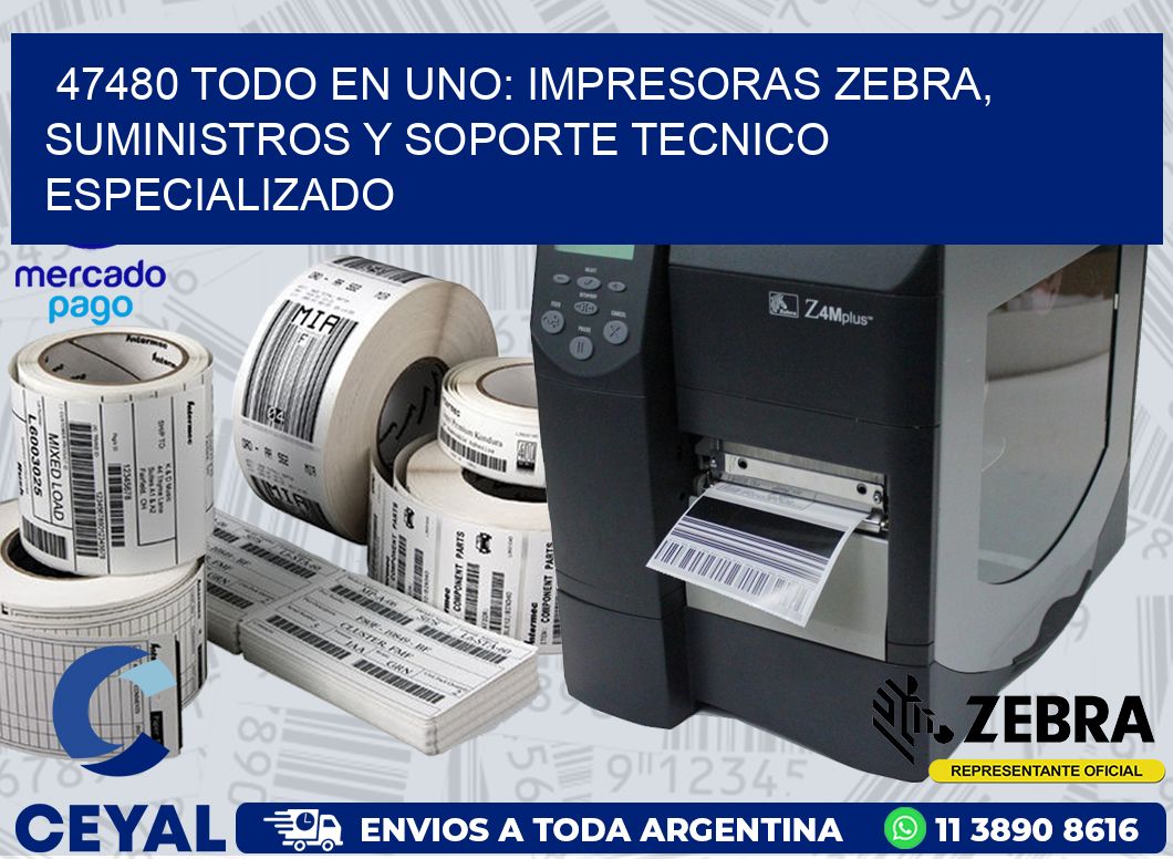 47480 TODO EN UNO: IMPRESORAS ZEBRA, SUMINISTROS Y SOPORTE TECNICO ESPECIALIZADO