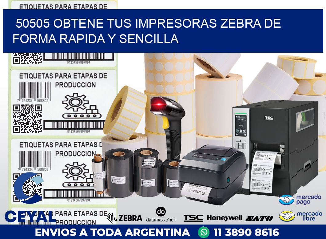 50505 OBTENE TUS IMPRESORAS ZEBRA DE FORMA RAPIDA Y SENCILLA